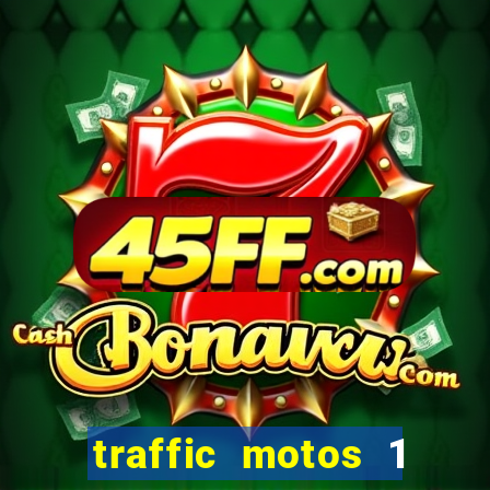 traffic motos 1 dinheiro infinito